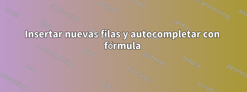 Insertar nuevas filas y autocompletar con fórmula