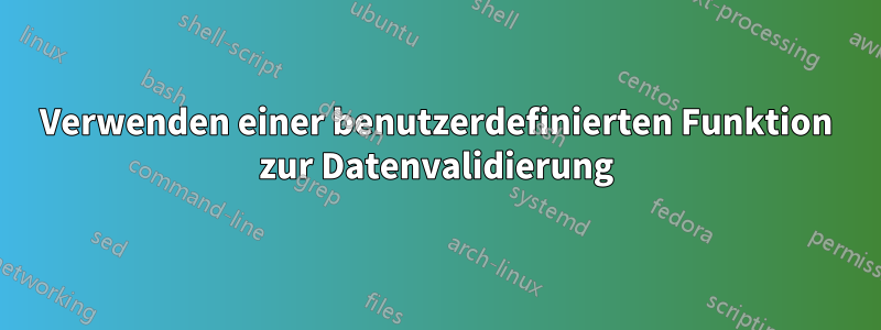 Verwenden einer benutzerdefinierten Funktion zur Datenvalidierung