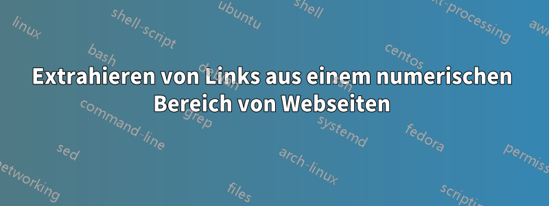 Extrahieren von Links aus einem numerischen Bereich von Webseiten