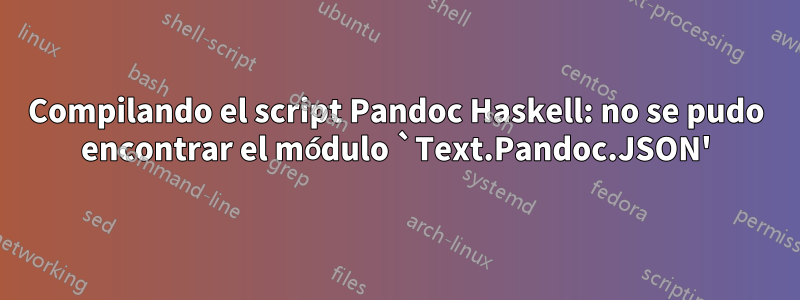 Compilando el script Pandoc Haskell: no se pudo encontrar el módulo `Text.Pandoc.JSON'