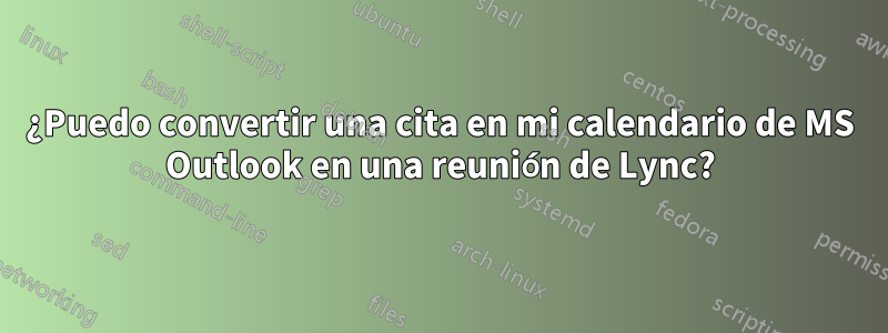 ¿Puedo convertir una cita en mi calendario de MS Outlook en una reunión de Lync?