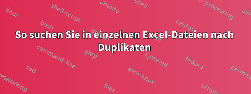 So suchen Sie in einzelnen Excel-Dateien nach Duplikaten