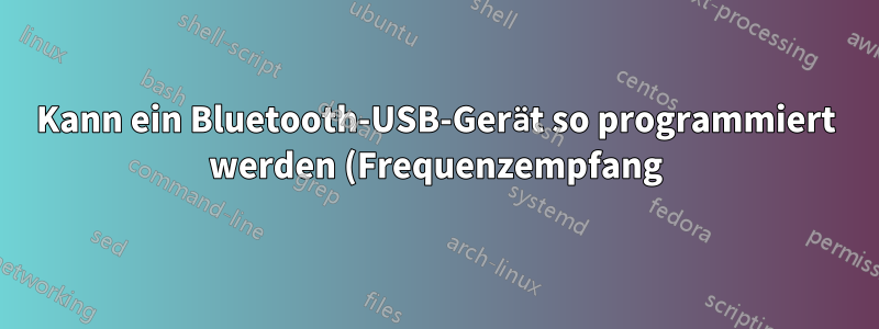 Kann ein Bluetooth-USB-Gerät so programmiert werden (Frequenzempfang), dass es UKW-Radio abspielt?