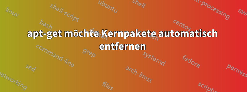 apt-get möchte Kernpakete automatisch entfernen