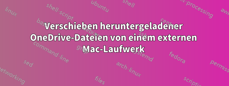 Verschieben heruntergeladener OneDrive-Dateien von einem externen Mac-Laufwerk