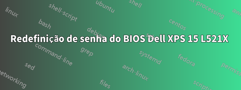 Redefinição de senha do BIOS Dell XPS 15 L521X