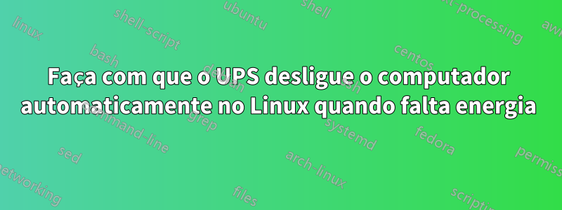 Faça com que o UPS desligue o computador automaticamente no Linux quando falta energia