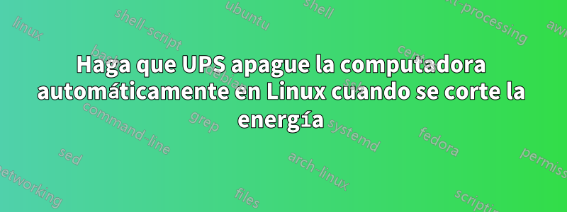 Haga que UPS apague la computadora automáticamente en Linux cuando se corte la energía