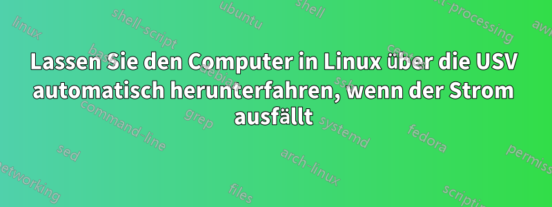 Lassen Sie den Computer in Linux über die USV automatisch herunterfahren, wenn der Strom ausfällt