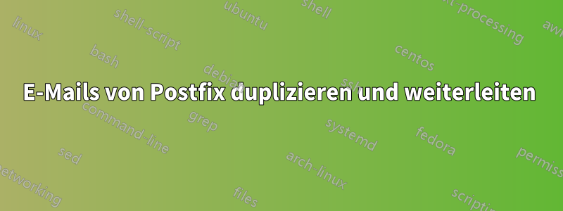 E-Mails von Postfix duplizieren und weiterleiten