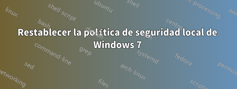 Restablecer la política de seguridad local de Windows 7