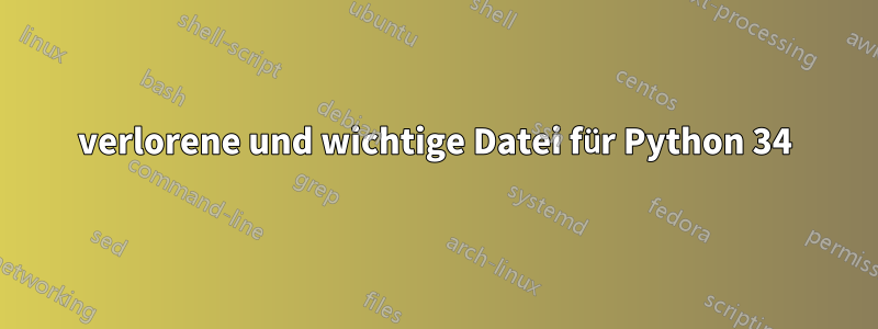 verlorene und wichtige Datei für Python 34