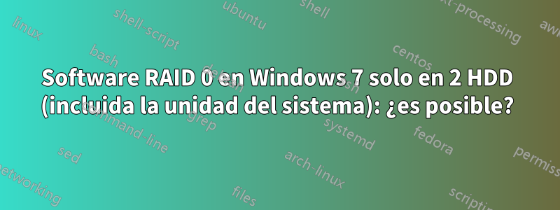 Software RAID 0 en Windows 7 solo en 2 HDD (incluida la unidad del sistema): ¿es posible?