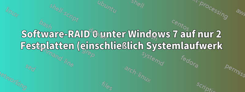 Software-RAID 0 unter Windows 7 auf nur 2 Festplatten (einschließlich Systemlaufwerk) - ist das möglich?