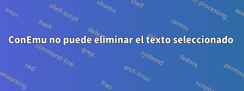 ConEmu no puede eliminar el texto seleccionado