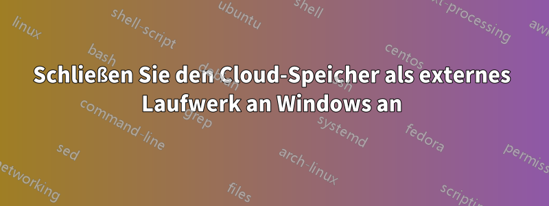 Schließen Sie den Cloud-Speicher als externes Laufwerk an Windows an