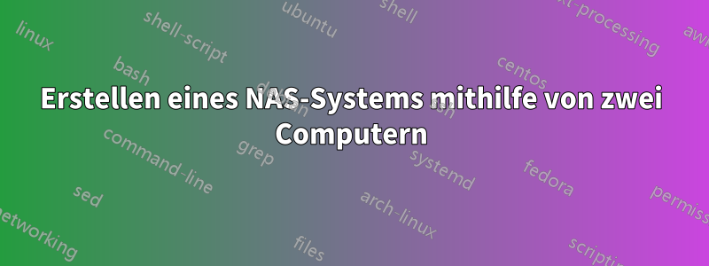 Erstellen eines NAS-Systems mithilfe von zwei Computern