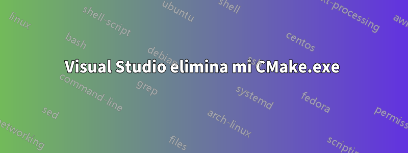 Visual Studio elimina mi CMake.exe