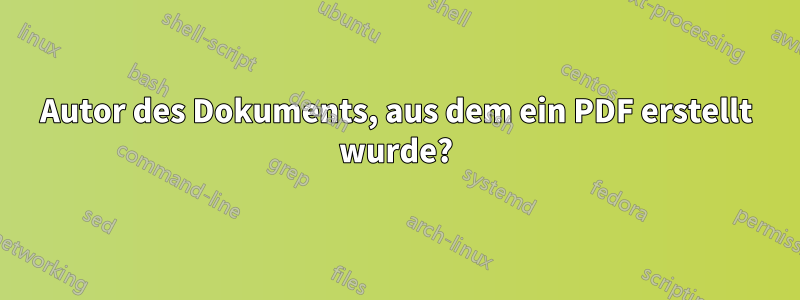 Autor des Dokuments, aus dem ein PDF erstellt wurde?