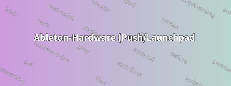 Ableton-Hardware (Push/Launchpad) als benutzerdefinierten Controller verwenden