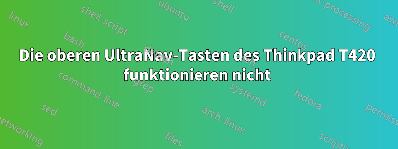 Die oberen UltraNav-Tasten des Thinkpad T420 funktionieren nicht