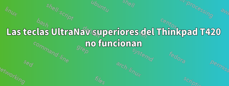 Las teclas UltraNav superiores del Thinkpad T420 no funcionan