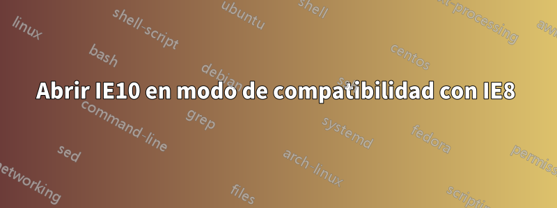 Abrir IE10 en modo de compatibilidad con IE8