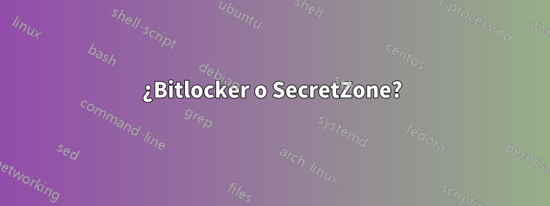 ¿Bitlocker o SecretZone?