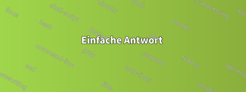 Einfache Antwort