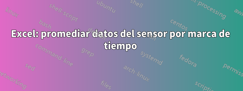 Excel: promediar datos del sensor por marca de tiempo