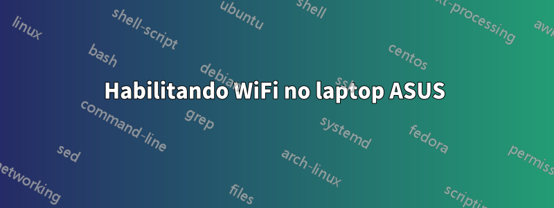 Habilitando WiFi no laptop ASUS