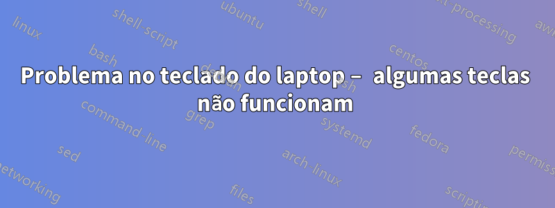 Problema no teclado do laptop – algumas teclas não funcionam