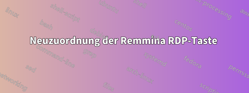 Neuzuordnung der Remmina RDP-Taste