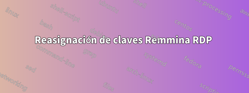 Reasignación de claves Remmina RDP