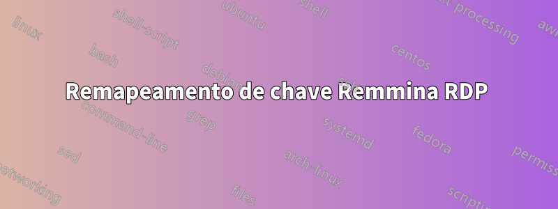 Remapeamento de chave Remmina RDP