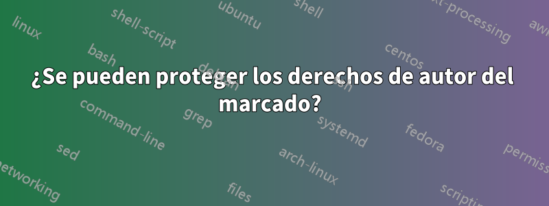 ¿Se pueden proteger los derechos de autor del marcado? 