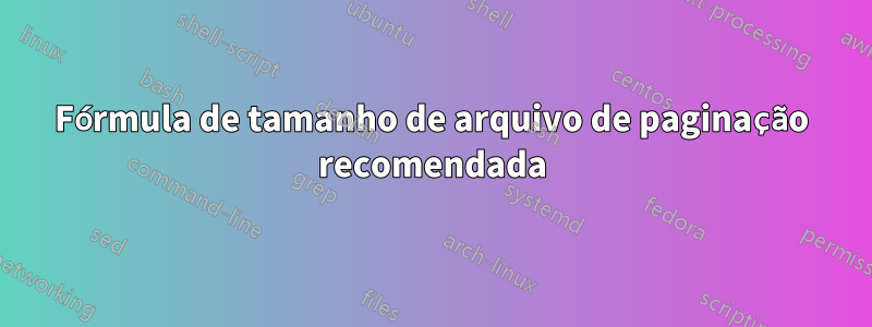 Fórmula de tamanho de arquivo de paginação recomendada