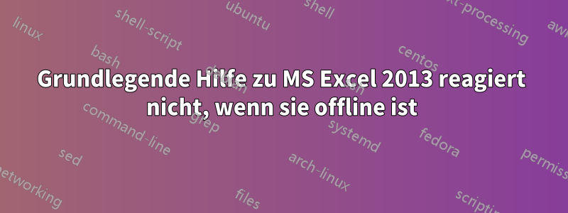 Grundlegende Hilfe zu MS Excel 2013 reagiert nicht, wenn sie offline ist