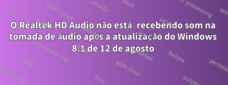 O Realtek HD Audio não está recebendo som na tomada de áudio após a atualização do Windows 8.1 de 12 de agosto