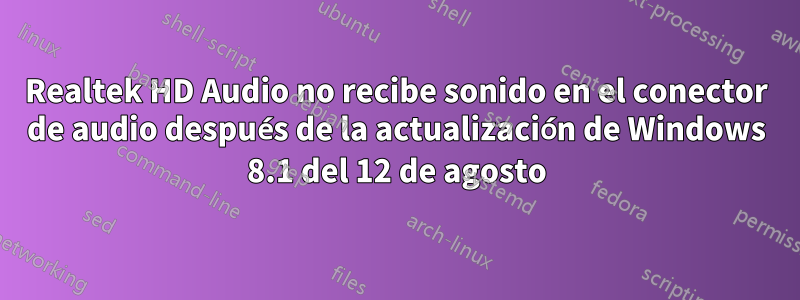 Realtek HD Audio no recibe sonido en el conector de audio después de la actualización de Windows 8.1 del 12 de agosto