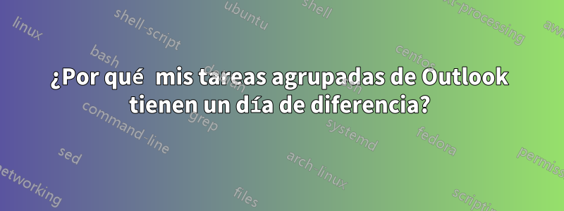 ¿Por qué mis tareas agrupadas de Outlook tienen un día de diferencia?