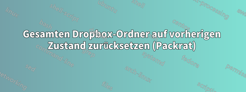 Gesamten Dropbox-Ordner auf vorherigen Zustand zurücksetzen (Packrat)