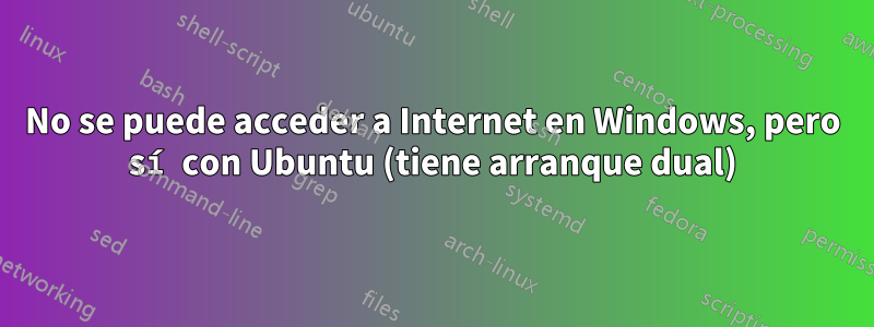 No se puede acceder a Internet en Windows, pero sí con Ubuntu (tiene arranque dual)