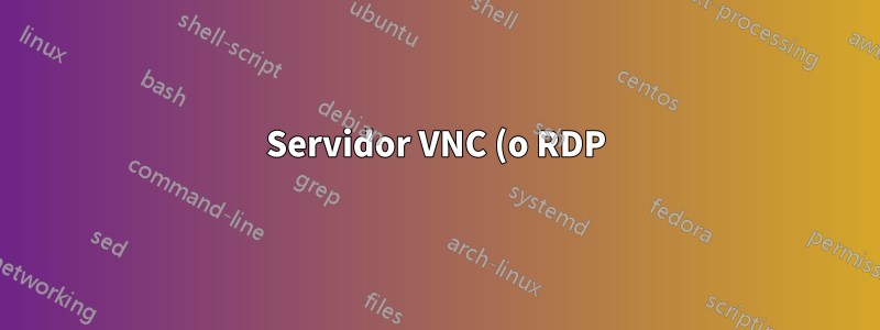 Servidor VNC (o RDP) que utiliza únicamente conexión saliente