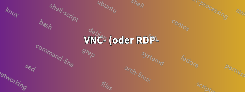 VNC- (oder RDP-)Server, der nur ausgehende Verbindung verwendet