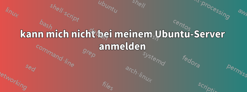 kann mich nicht bei meinem Ubuntu-Server anmelden