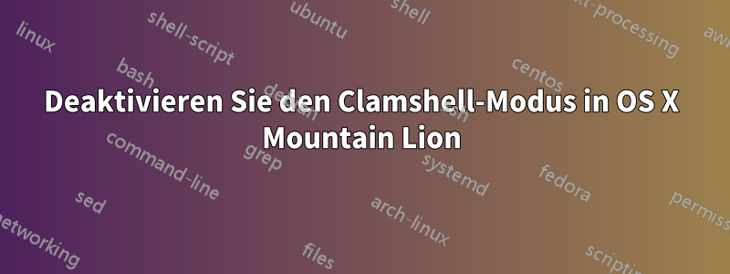 Deaktivieren Sie den Clamshell-Modus in OS X Mountain Lion