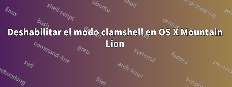 Deshabilitar el modo clamshell en OS X Mountain Lion