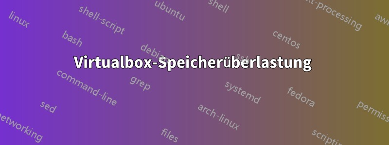 Virtualbox-Speicherüberlastung