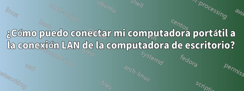 ¿Cómo puedo conectar mi computadora portátil a la conexión LAN de la computadora de escritorio?